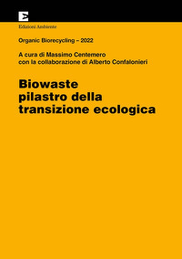 Biowaste. Pilastro della transizione ecologica. Organic Biorecycling 2022 - Librerie.coop Biowaste. Pilastro della transizione ecologica. Organic Biorecycling 2022 - Librerie.coop