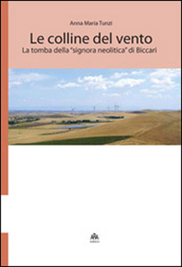 Le colline del vento. La tomba della «signora neolitica» di Biccari - Librerie.coop Le colline del vento. La tomba della «signora neolitica» di Biccari - Librerie.coop