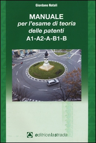 Il manuale per l'esame di teoria delle patenti A1-A2-A-B1-B - Librerie.coop