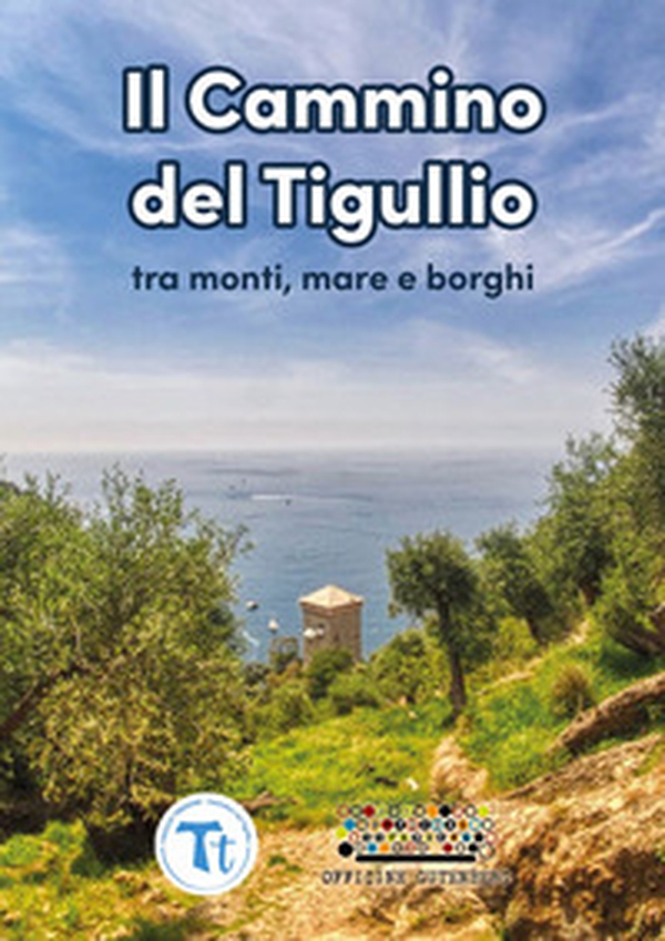 Il cammino del Tigullio tra monti, mare e borghi - Librerie.coop Il cammino del Tigullio tra monti, mare e borghi - Librerie.coop