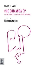 Che domanda è? L'intelligenza nel saper porre domande - Librerie.coop