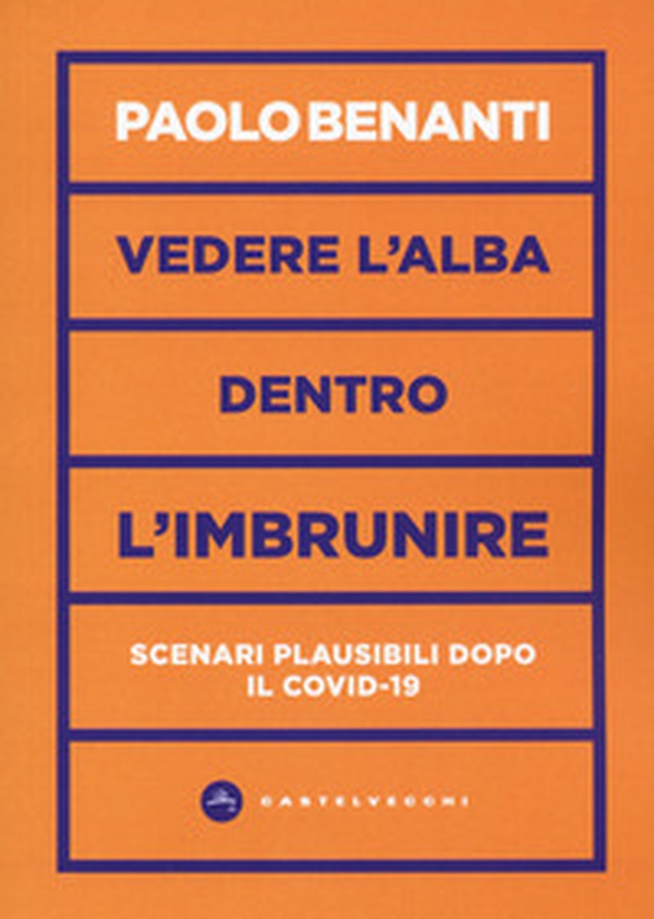 Vedere l'alba dentro l'imbrunire. Scenari plausibili dopo il COVID-19 - Librerie.coop Vedere l'alba dentro l'imbrunire. Scenari plausibili dopo il COVID-19 - Librerie.coop