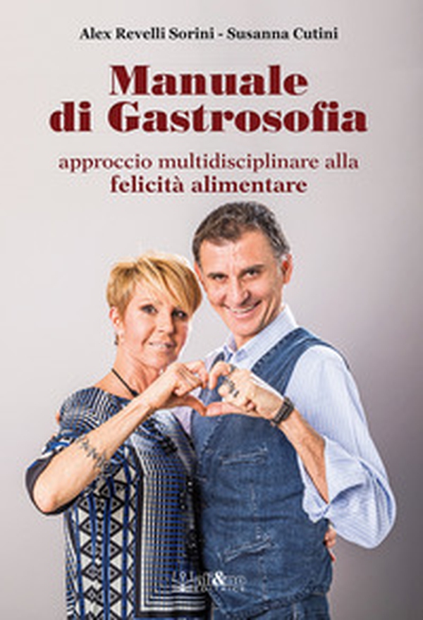 Manuale di gastrosofia. Approccio multidisciplinare alla felicità alimentare - Librerie.coop Manuale di gastrosofia. Approccio multidisciplinare alla felicità alimentare - Librerie.coop
