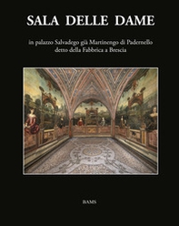 Sala delle Dame, in palazzo Salvadego già Martinengo di Padernello detto della Fabbrica a Brescia - Librerie.coop Sala delle Dame, in palazzo Salvadego già Martinengo di Padernello detto della Fabbrica a Brescia - Librerie.coop