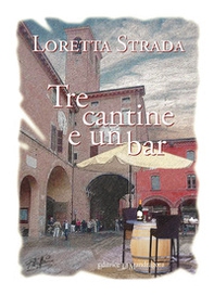 Tre cantine e un bar. Storie di vino, amore e amicizia raccontate da una botte barrique - Librerie.coop