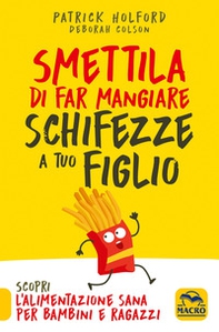Smettila di far mangiare schifezze a tuo figlio - Librerie.coop