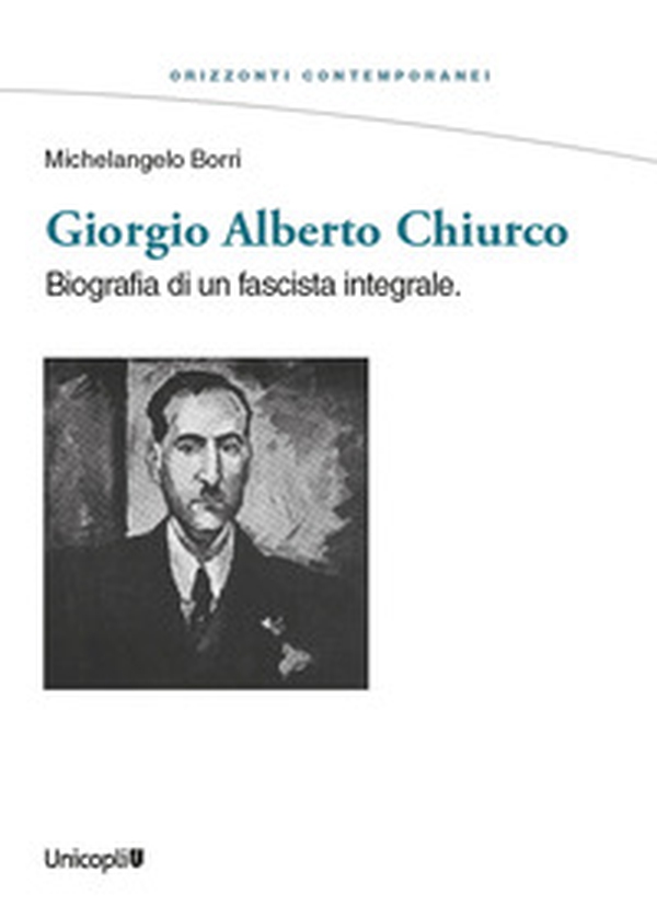 Giorgio Alberto Chiurco. Biografia di un fascista integrale - Librerie.coop Giorgio Alberto Chiurco. Biografia di un fascista integrale - Librerie.coop