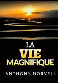 La vie magnifique - Librerie.coop La vie magnifique - Librerie.coop