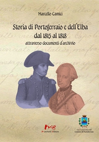 Storia di Portoferraio e dell'Elba dal 1815 al 1818 attraverso documenti d'archivio - Librerie.coop