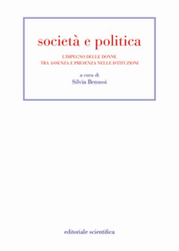Società e politica. L'impegno delle donne tra assenza e presenza nelle istituzioni - Librerie.coop Società e politica. L'impegno delle donne tra assenza e presenza nelle istituzioni - Librerie.coop