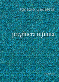 Ignazio Gadaleta. Preghiera infinita - Librerie.coop