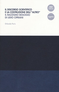 Il discorso scientifico e la costruzione dell'«altro». Il razzismo biologico di Lidio Cipriani - Librerie.coop Il discorso scientifico e la costruzione dell'«altro». Il razzismo biologico di Lidio Cipriani - Librerie.coop