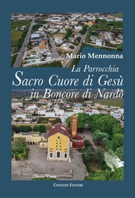La parrocchia Sacro Cuore di Gesù in Boncore di Nardò. Tra zelo pastorale, impegno socio-culturale e arte pittorica (1959-2010) - Librerie.coop La parrocchia Sacro Cuore di Gesù in Boncore di Nardò. Tra zelo pastorale, impegno socio-culturale e arte pittorica (1959-2010) - Librerie.coop