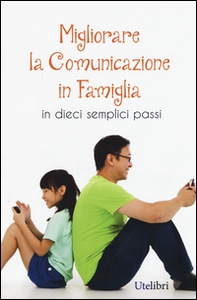 Migliorare la comunicazione in famiglia. In dieci semplici passi - Librerie.coop