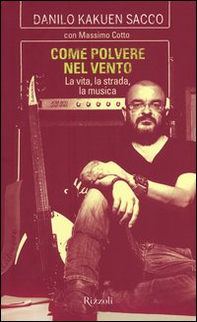Come polvere nel vento. La vita, la strada, la musica - Librerie.coop