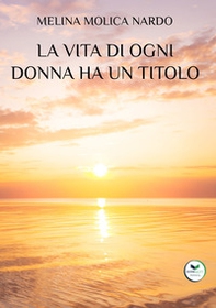 La vita di ogni donna ha un titolo - Librerie.coop