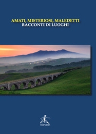 Amati, misteriosi, maledetti. Racconti di luoghi - Librerie.coop