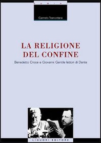 La religione del confine. Benedetto Croce e Giovanni Gentile lettori di Dante - Librerie.coop