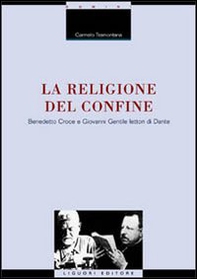 La religione del confine. Benedetto Croce e Giovanni Gentile lettori di Dante - Librerie.coop La religione del confine. Benedetto Croce e Giovanni Gentile lettori di Dante - Librerie.coop