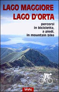 Lago Maggiore, Lago d'Orta. Percorsi in bicicletta, a piedi, in mountain bike - Librerie.coop