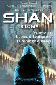 Come è stato forgiato l'uomo per il quale nessun sistema di sicurezza è inviolabile. Shan trilogia - Vol. 1-3 - Librerie.coop