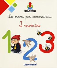 Le mani per conoscere... i numeri. Montessori - Librerie.coop