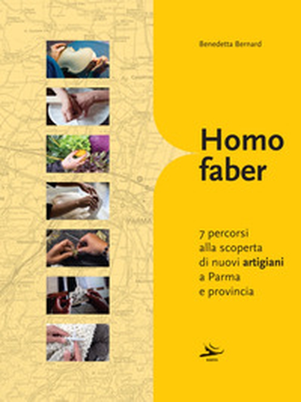 Homo faber. 7 percorsi alla scoperta di nuovi artigiani a Parma e provincia - Librerie.coop Homo faber. 7 percorsi alla scoperta di nuovi artigiani a Parma e provincia - Librerie.coop