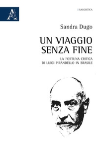 Un viaggio senza fine. La fortuna critica di Luigi Pirandello in Brasile - Librerie.coop