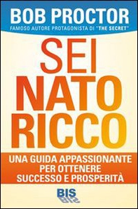 Sei nato ricco. Una guida appassionante per ottenere successo e prosperità - Librerie.coop