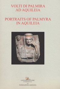 Volti di Palmira ad Aquileia-Portraits of Palmyra in Aquilea. Catalogo della mostra (Aquileia, 1 luglio 2017-3 ottobre 2017) - Librerie.coop Volti di Palmira ad Aquileia-Portraits of Palmyra in Aquilea. Catalogo della mostra (Aquileia, 1 luglio 2017-3 ottobre 2017) - Librerie.coop