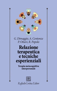 Relazione terapeutica e tecniche esperienziali. Terapia metacognitiva interpersonale - Librerie.coop