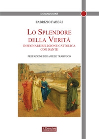 Lo splendore della verità. Insegnare religione cattolica con Dante - Librerie.coop