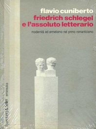 Friedrich Schlegel e l'assoluto letterario. Modernità ed ermetismo nel primo Romanticismo - Librerie.coop