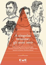 A singolar tenzone: gli anni zero. Nella bottega della drammaturgia: Ascanio Celestini, Eleonora Danco, Davide Enia, Saverio La Ruina, Giuliana Musso - Librerie.coop