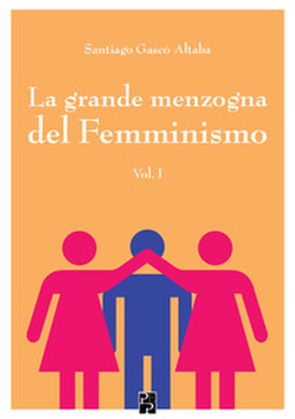 La grande menzogna del femminismo - Vol. 1 - Librerie.coop La grande menzogna del femminismo - Vol. 1 - Librerie.coop