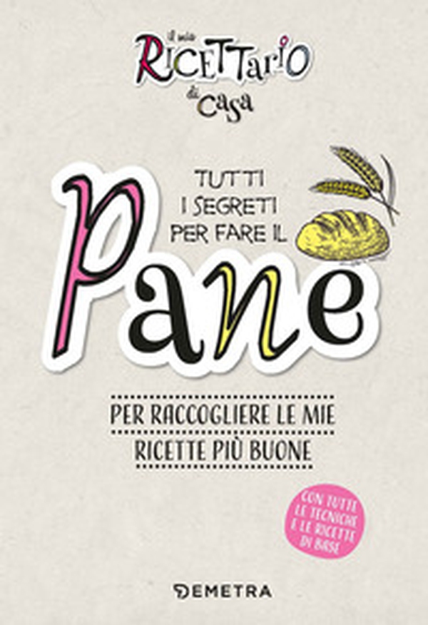 Il mio ricettario di casa. Tutti i segreti per fare il pane. Per raccogliere le mie ricette più buone - Librerie.coop Il mio ricettario di casa. Tutti i segreti per fare il pane. Per raccogliere le mie ricette più buone - Librerie.coop