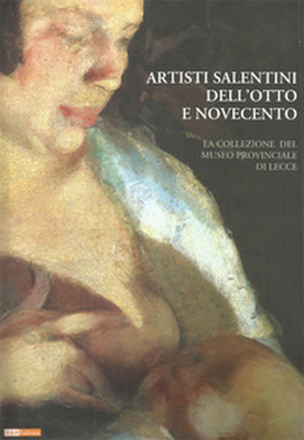 Artisti salentini dell'otto e novecento. La collezione del museo provinciale di lecce - Librerie.coop Artisti salentini dell'otto e novecento. La collezione del museo provinciale di lecce - Librerie.coop