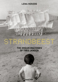 Strandbeest. The dream machines of Theo Jansen. Ediz. inglese, francese, tedesco - Librerie.coop