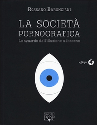 La scocietà pornografica. Lo sguardo dall'illusione all'osceno - Librerie.coop La scocietà pornografica. Lo sguardo dall'illusione all'osceno - Librerie.coop