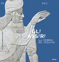 Gli Assiri all'ombra del Vesuvio. Catalogo della mostra (Napoli, 3 luglio-16 settembre 2019) - Librerie.coop