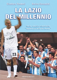 La Lazio del Millennio. Storie, uomini e trionfi della «squadra più forte del mondo» - Librerie.coop