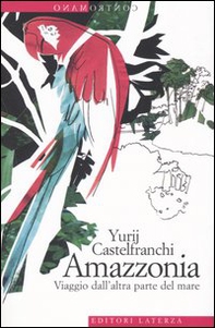 Amazzonia. Viaggio dall'altra parte del mare - Librerie.coop