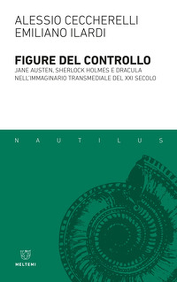 Figure del controllo. Jane Austen, Sherlock Holmes e Dracula nell'immaginario transmediale del XXI secolo - Librerie.coop Figure del controllo. Jane Austen, Sherlock Holmes e Dracula nell'immaginario transmediale del XXI secolo - Librerie.coop