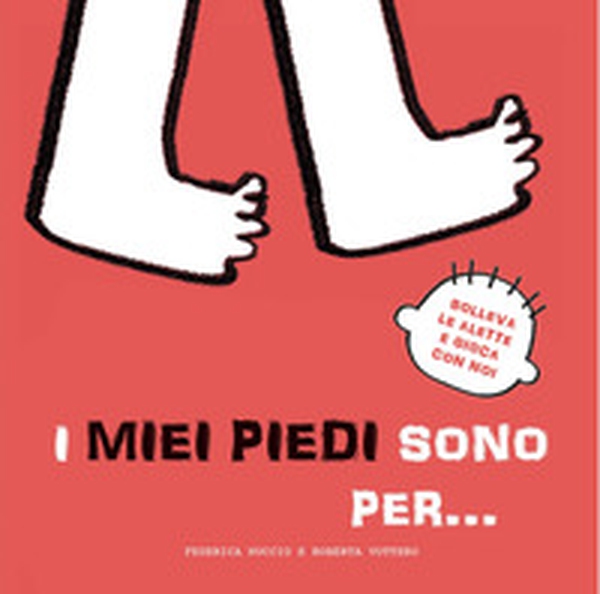 I miei piedi sono per... Solleva le alette e gioca con noi - Librerie.coop I miei piedi sono per... Solleva le alette e gioca con noi - Librerie.coop