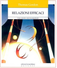Relazioni efficaci. Come costruirle. Come non pregiudicarle - Librerie.coop