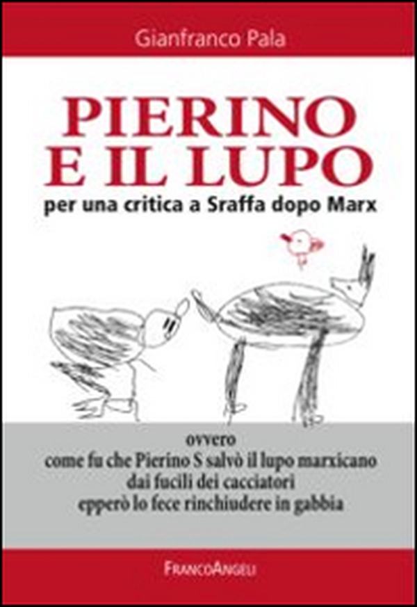 Pierino e il lupo. Per una critica a Sraffa dopo Marx. Ovvero come fu che Pierino S salvò il lupo marxicano dai fucili dei cacciatori epperò lo fece rinchiudere... - Librerie.coop Pierino e il lupo. Per una critica a Sraffa dopo Marx. Ovvero come fu che Pierino S salvò il lupo marxicano dai fucili dei cacciatori epperò lo fece rinchiudere... - Librerie.coop