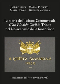 La storia dell'Istituto Commerciale Gian Rinaldo Carli di Trieste nel bicentenario della fondazione - Librerie.coop