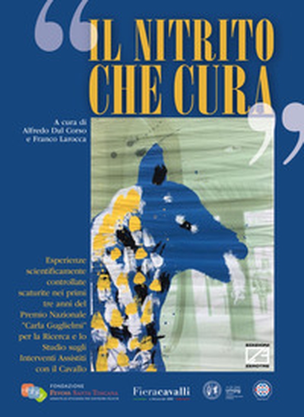 Il nitrito che cura. Esperienze scientificamente controllate scaturite nei primi tre anni del Premio Nazionale «Carla Guglielmi» per la ricerca e lo studio sugli interventi assistiti con il cavallo - Librerie.coop Il nitrito che cura. Esperienze scientificamente controllate scaturite nei primi tre anni del Premio Nazionale «Carla Guglielmi» per la ricerca e lo studio sugli interventi assistiti con il cavallo - Librerie.coop