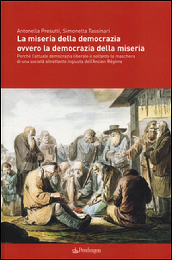 La miseria della democrazia ovvero la democrazia della miseria. Perché l'attuale democrazia liberale è soltanto la maschera di una società altrettanto ingiusta... - Librerie.coop La miseria della democrazia ovvero la democrazia della miseria. Perché l'attuale democrazia liberale è soltanto la maschera di una società altrettanto ingiusta... - Librerie.coop
