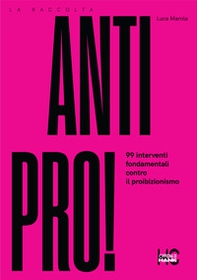 Antipro! 99 interventi fondamentali contro il proibizionismo - Librerie.coop